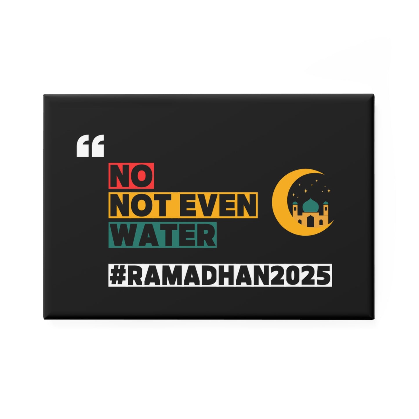 No, Not Even Water – Funny Ramadan Fridge Magnet | Islamic Decor & Gift